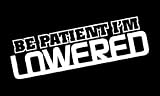 (1) iJDMTOY JDM Style Funny Message "Be Patient Im Lowered" Die-Cut Decal Vinyl Sticker