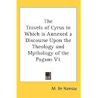 Click here to buy The Travels of Cyrus to Which is Annexed a Discourse Upon the Theology and Mythology of the Pagans V1 by  M. De Ramsay.