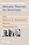 Aktuelle Theorien der Soziologie: Von Shmuel N. Eisenstadt bis zur Postmoderne