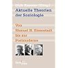 Aktuelle Theorien der Soziologie: Von Shmuel N. Eisenstadt bis zur Postmoderne
