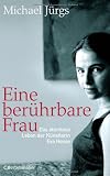 Eine ber&uuml;hrbare Frau - Das atemlose Leben der K&uuml;nstlerin Eva Hesse - Michael J&uuml;rgs