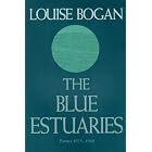 The Blue Estuaries: Poems: 1923-1968 by  Louise Bogan