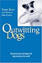 Outwitting Dogs: Revolutionary Techniques For Dog Training That Work!