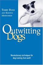 Outwitting Dogs: Revolutionary Techniques for Dog Training That Work! (Outwitting)