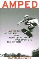 Amped: How Big Air, Big Dollars and a New Generation Took Sports to the Extreme