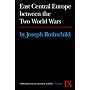 East Central Europe Between the Two World Wars (A History of East Central Europe)