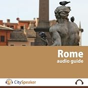 Rome: CitySpeaker Audio Guide: Everything You Want to Know About Rome | [CitySpeaker]