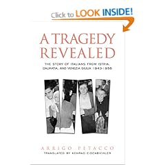 A Tragedy Revealed: The Story of Italians from Istria, Dalmatia, and Venezia Giulia, 1943-1956