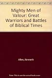 Mighty men of valour : the great warriors and battles of Biblical times