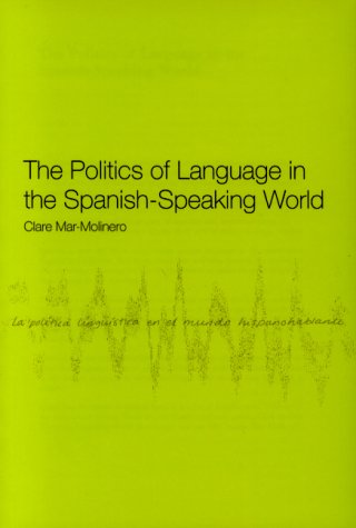 The Politics of Language in the Spanish-Speaking World: From Colonization to Globalization