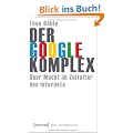 Der Google-Komplex: �ber Macht im Zeitalter des Internets