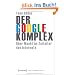 Der Google-Komplex: �ber Macht im Zeitalter des Internets