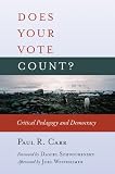 Does your vote count ? : critical pedagogy and democracy