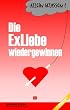 Allein gelassen? Die Exliebe wiedergewinnen