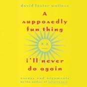 A Supposedly Fun Thing I'll Never Do Again: Essays and Arguments | [David Foster Wallace]
