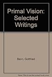 Primal vision : selected writings of Gottfried Benn