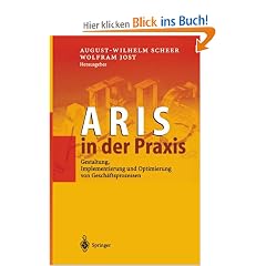 ARIS in der Praxis: Gestaltung, Implementierung und Optimierung von Gesch�ftsprozessen