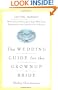 The Wedding Guide for the Grownup Bride: Getting Married When You're Old Enough to Know What You're Doing