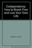 Codependency : how to break free and live your own life