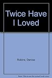 Twice have I loved