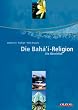 Die Bah�'i-Religion (Baha'i - Bahai): Ein �berblick