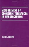 Measurement of Geometric Tolerances in Manufacturing (Manufacturing Engineering and Materials Processing)