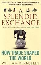 A Splendid Exchange: How Trade Shaped the World