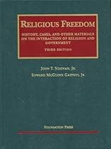 Religious Freedom: History, Cases and Other Materials on the Interaction of Religion and Government (University Casebook Series)