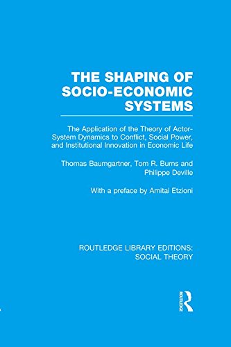 The Shaping of Socio-Economic Systems (RLE Social Theory): The application of the theory of actor-system dynamics to conflict, social power, and institutional ... (Routledge Library Editions: Social Theory)