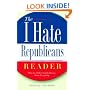 The I Hate Republicans Reader: Why the GOP is Totally Wrong About Everything