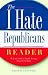 The I Hate Republicans Reader: Why the GOP is Totally Wrong About Everything