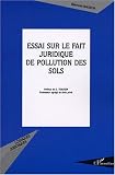 Essai sur le fait juridique de pollution des sols