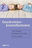 Geschwisterkonstellationen. Die Familie bestimmt Ihr Leben.: Die Familie bestimmt Ihr Leben - Kevin Leman