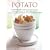 Potato: The Definitive Guide to Potatoes and Potato Cooking