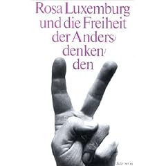 Rosa Luxemburg und die Freiheit der Andersdenkenden. Extraausgabe des unvollendeten Manuskripts "Zur Russischen Revolution" und anderer Quellen zur Polemik mit Lenin