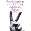 Rosa Luxemburg und die Freiheit der Andersdenkenden. Extraausgabe des unvollendeten Manuskripts "Zur Russischen Revolution" und anderer Quellen zur Polemik mit Lenin
