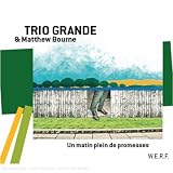 Revue Trio Grande & Matthew Bourne  / Un matin plein de promesses