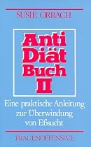 Antidiätbuch, Teil 2, Eine praktische Anleitung zur Überwindung von Eßsucht