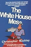 Cover of The White House Mess by Christopher Buckley 074900682X