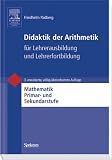 Didaktik der Arithmetik: Mathematik Primar- und Sekundarstufe. Für Lehrerausbildung und Lehrerfortbildung