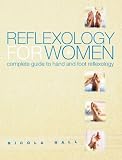 Reflexology for Women: Complete Guide to Hand and Foot Reflexology