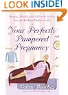 Your Perfectly Pampered Pregnancy: Beauty, Health, and Lifestyle Advice for the Modern Mother-to-Be