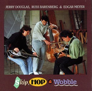 Jerry Douglas_Russ Barenberg_Edgar Meyer - Skip, Hop & Wobble - Zortam Music