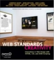 Web Standards Creativity: Innovations in Web Design with XHTML, CSS, & DOM Scripting: Innovations in Web Design with XHTML, CSS, and DOM Scripting