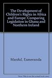The development of children's rights in Africa and Europe : comparing legislation in Ghana and Northern Ireland