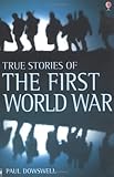 True Stories of the First World War (True Adventure Stories)