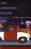 The Argentina Reader: History, Culture and Society: History, Culture, Politics (Latin America Readers)
