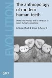 The Anthropology of Modern Human Teeth: Dental Morphology and Its Variation in Recent Human Populations (Cambridge Studies in Biological & Evolutionary ... in Biological and Evolutionary Anthropology)