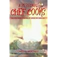 A Personal Chef Cooks: Recipes From A Decade of Lower Fat Cooking