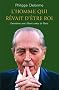L'homme qui r�vait d'�tre roi : Entretiens avec Henri, comte de Paris